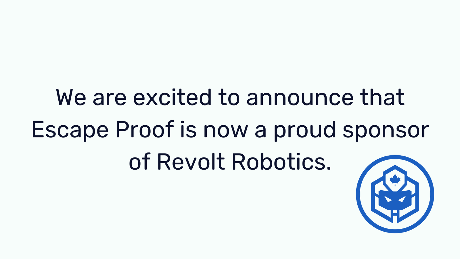 We are excited to announce that Escape Proof is now a proud sponsor of Revolt Robotics.